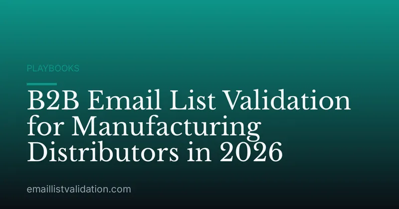B2B Email List Validation for Manufacturing Distributors in 2026