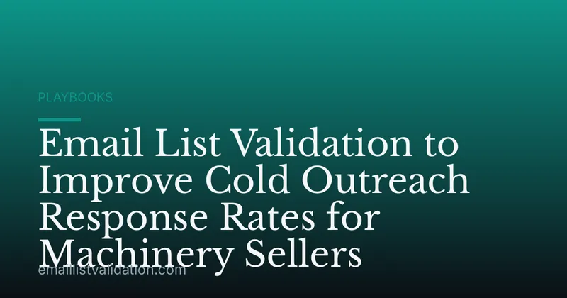 Email List Validation to Improve Cold Outreach Response Rates for Machinery Sellers