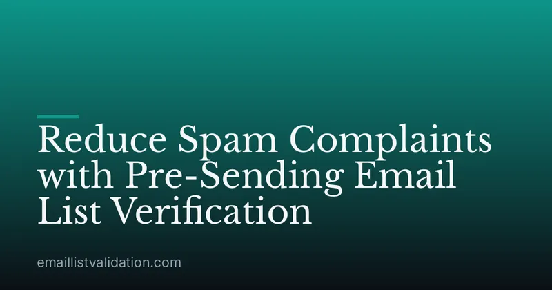 Reduce Spam Complaints with Pre-Sending Email List Verification