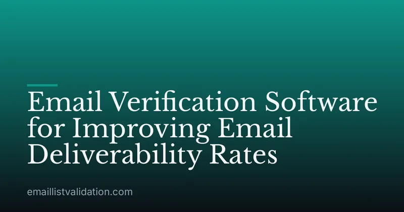 Email Verification Software for Improving Email Deliverability Rates