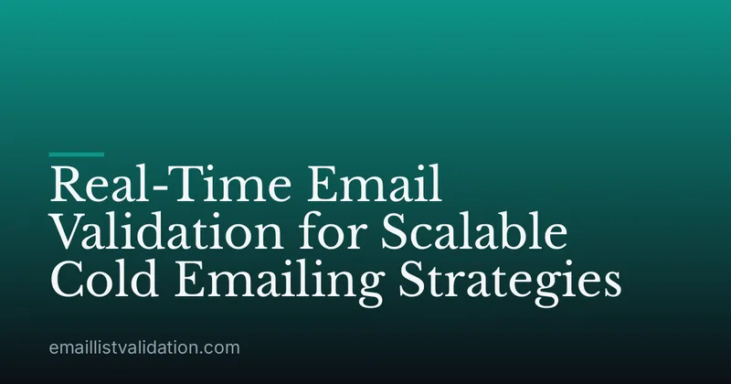 Real-Time Email Validation for Scalable Cold Emailing Strategies