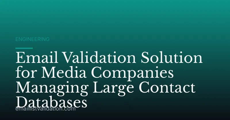 Email Validation Solution for Media Companies Managing Large Contact Databases