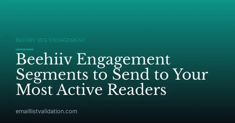 Beehiiv Engagement Segments to Send to Your Most Active Readers