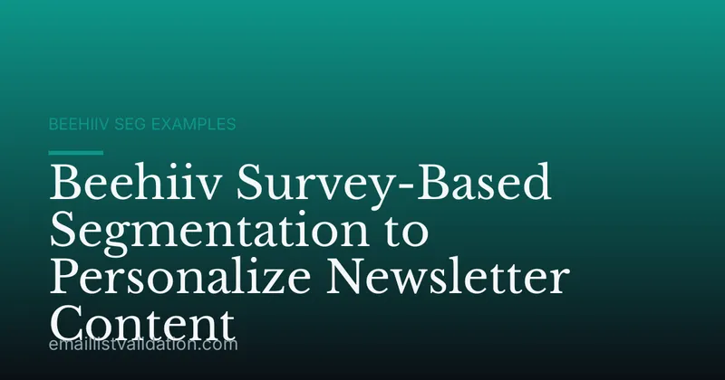 Beehiiv Survey-Based Segmentation to Personalize Newsletter Content