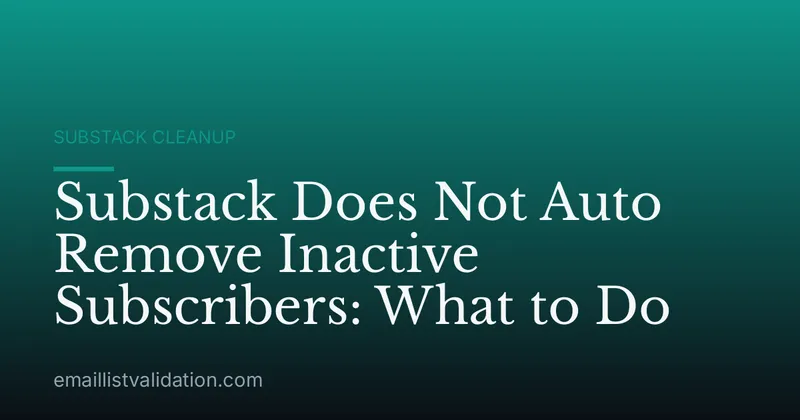 Substack Does Not Auto Remove Inactive Subscribers: What to Do