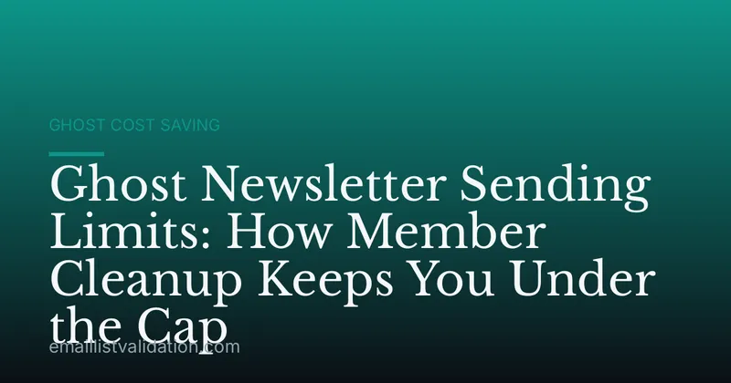 Ghost Newsletter Sending Limits: How Member Cleanup Keeps You Under the Cap