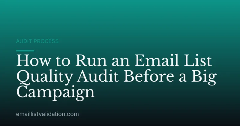 How to Run an Email List Quality Audit Before a Big Campaign