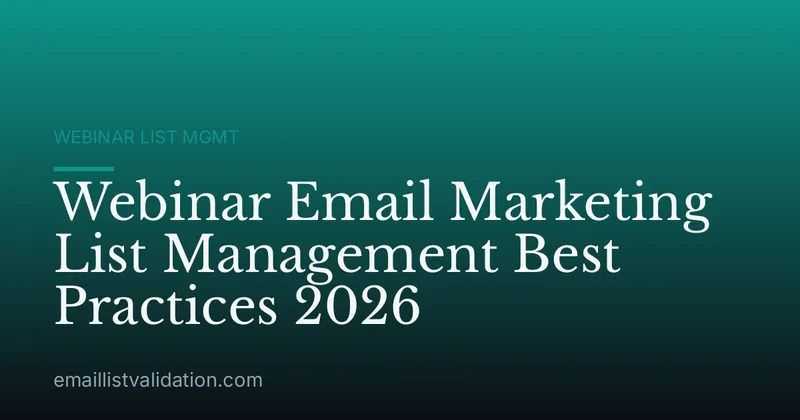 Webinar Email Marketing List Management Best Practices 2026