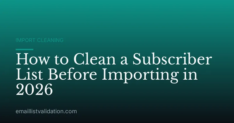 How to Clean a Subscriber List Before Importing in 2026