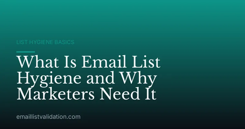 What Is Email List Hygiene and Why Marketers Need It
