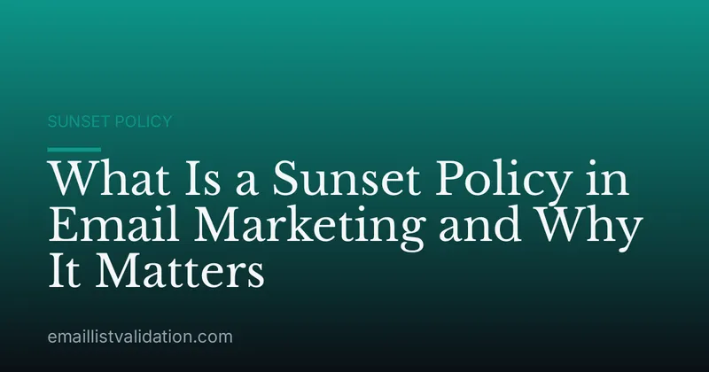 What Is a Sunset Policy in Email Marketing and Why It Matters